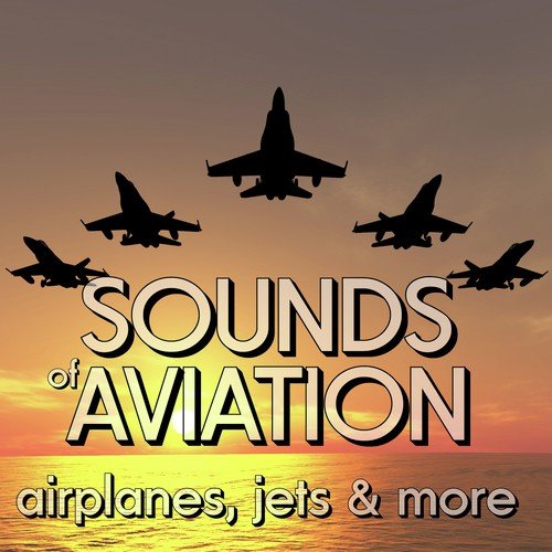 Sounds of Aviation: Airplanes, Jets & More