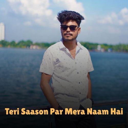 Teri Saason Par Mera Naam Hai