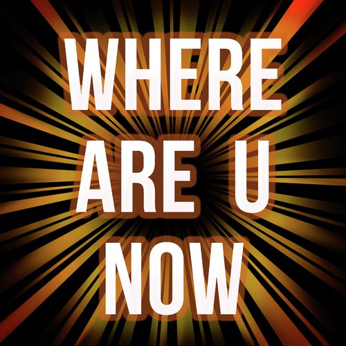 Where Are You Now - Song Download from Where Are You Now @ JioSaavn