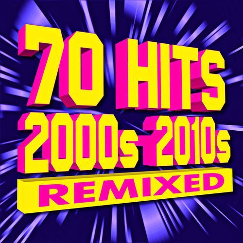70 Hits 2000s - 2010s Remixed