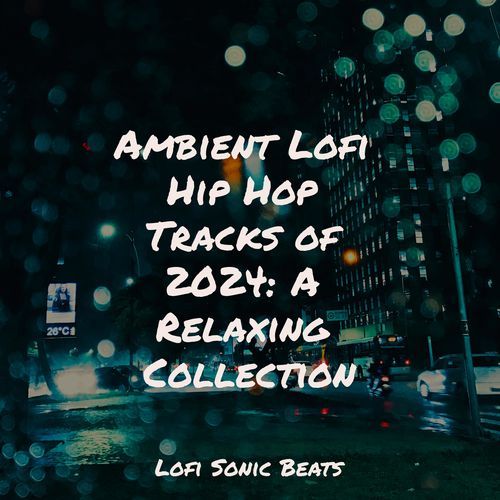 Ambient Lofi Hip Hop Tracks of 2024: A Relaxing Collection