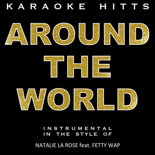 Around the World (In the Style of Natalie La Rose & Fetty Wap) [Karaoke Version]