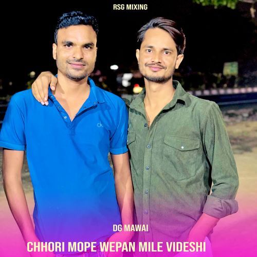 Chhori Mope Wepan Mile Videshi