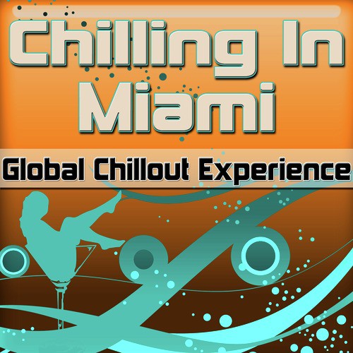 Chilling in Miami: Global Chillout Experience (Chill Lounge Edition)
