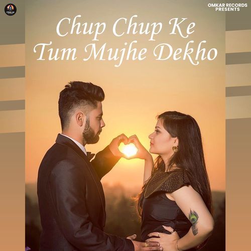 Chup Chup Ke Tum Mujhe Dekho