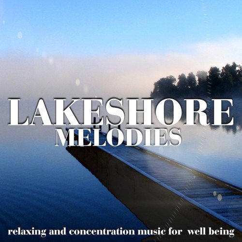 Lakeshore Melodies (Relaxing and Concentration Music for Well Being)_poster_image