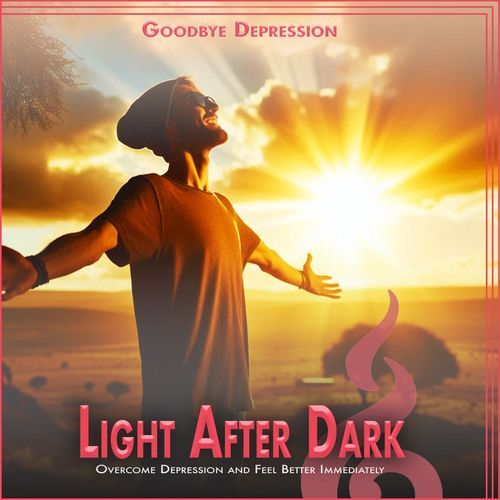 Light After Dark: Overcome Depression and Feel Better Immediately