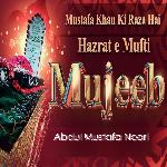 Mustafa Khan Ki Raza Hai Hazrat E Mufti Mujeeb