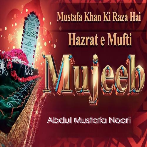 Mustafa Khan Ki Raza Hai Hazrat E Mufti Mujeeb