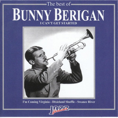 The Best Of Bunny Berigan I Can't Get Started