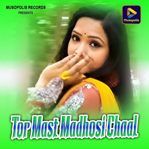 Tor Mast Madhosi Chaal