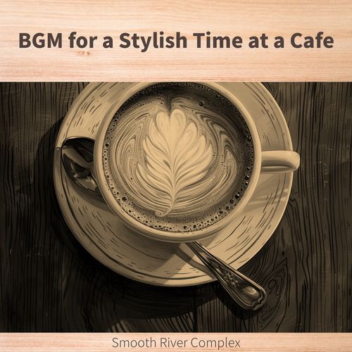 BGM for a Stylish Time at a Cafe