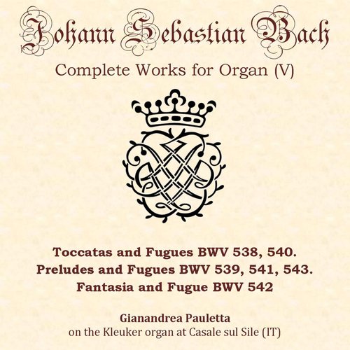 J.S. Bach: Toccatas, Preludes, Fantasia and Fugues BWV 538-543