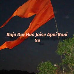 Raja Dur Hua Jaise Apni Rani Se-Nw0GbjZ-eGU