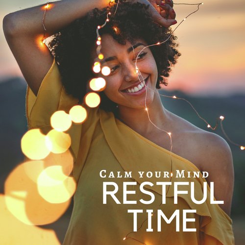 Restful Time: Calm your Mind, Background Natural Sounds, Body & Soul, Spa Music, Wellness & Relax