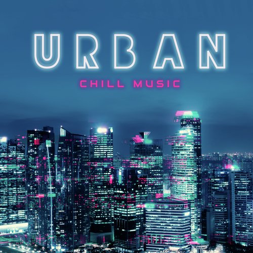 Urban Chill Music: Relax with The Greatest Metropolitan Beats