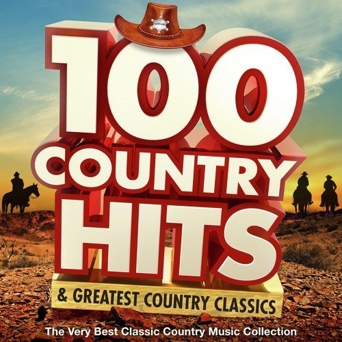 100 Country Hits & Greatest Country Classics - The Very Best Classic Country Music Collection