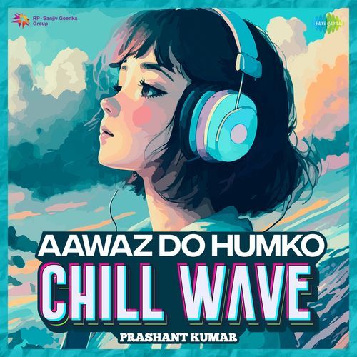 Aawaz Do Humko Chillwave