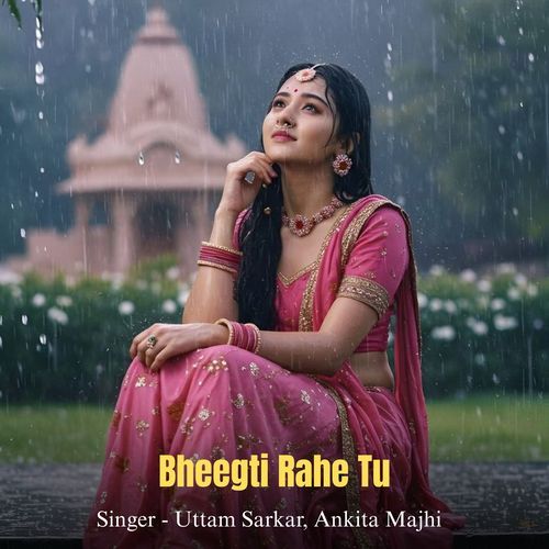 Bheegti Rahe Tu