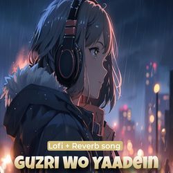 Guzri Wo Yaadein - Lofi Reverb Song-FTgnAC5gf3Y