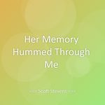 Her Memory Hummed Through Me