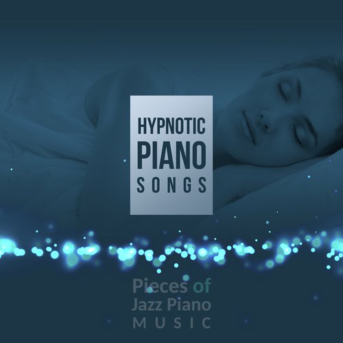 Hypnotic Piano Songs (Pieces of Jazz Piano Music)