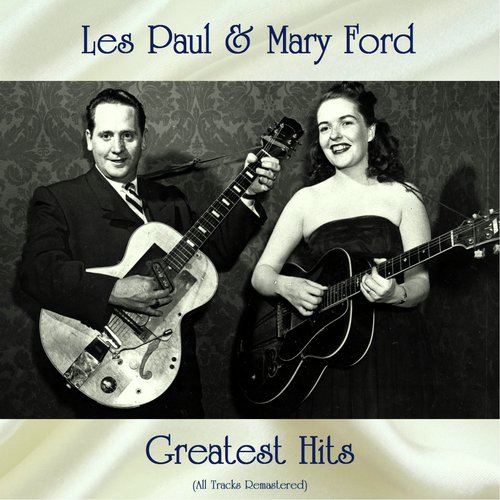 Les Paul & Mary Ford Greatest Hits (All Tracks Remastered)