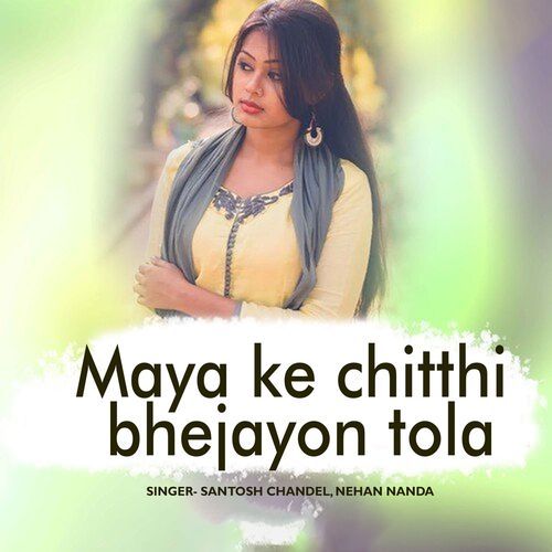 Maya Ke Chitthi Bhejayon Tola