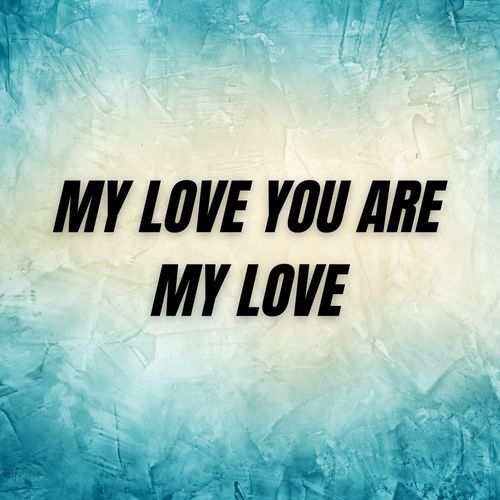 My Love You Are My LOve