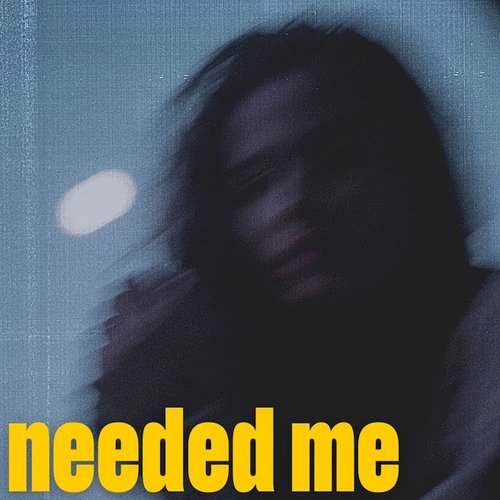 Needed Me