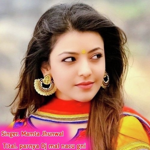 parnya Dj mal nacu gni (Rajsthani)