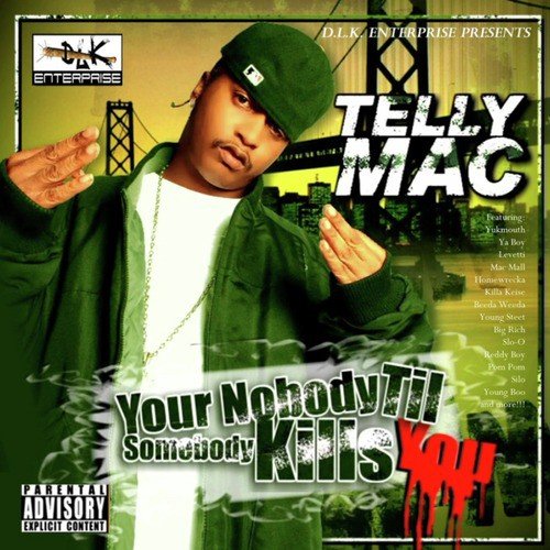 DLK Enterprise Presents: Telly Mac "Your Nobdy Til Somebody Kills You"
