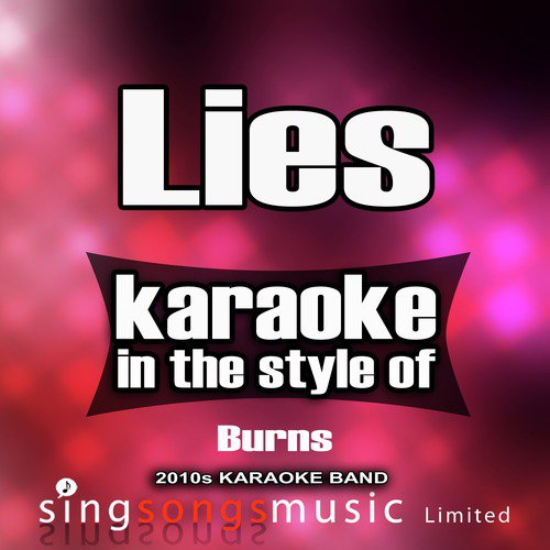 Lies (In the Style of Burns) [Karaoke Version]
