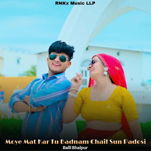Moye Mat Kar Tu Badnam Chail Sun Padosi
