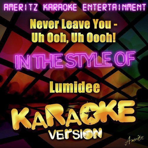 Never Leave You - Uh Ooh, Uh Oooh! (In the Style of Lumidee) [Karaoke Version]