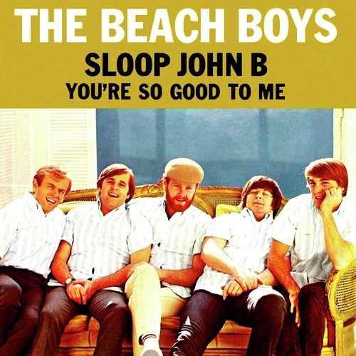 Sloop John B / You're So Good To Me