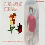 TU TO MERA WO KHAWAB HAI