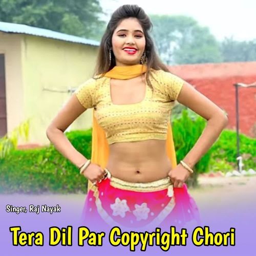 Tera Dil Par Copyright Chori