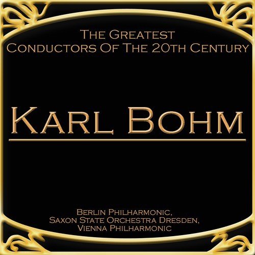 The Greatest Conductors Of The 20th Century - Karl Bohm