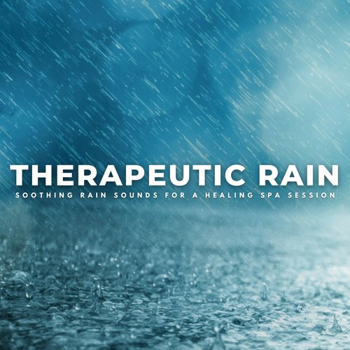 Therapeutic Rain: Soothing Rain Sounds For A Healing Spa Session