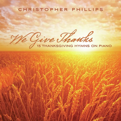 We Give Thanks: 15 Thanksgiving Hymns On Piano