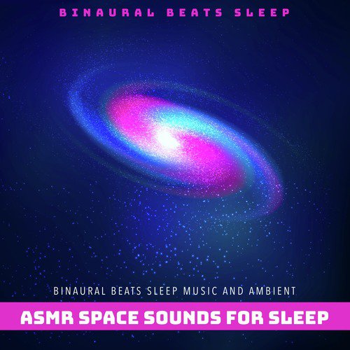 Binaural Beats Sleep Music and Ambient Asmr Space Sounds for Sleep