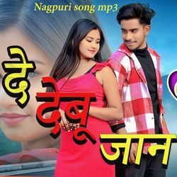 De Debu Jaan Nagpuri Song