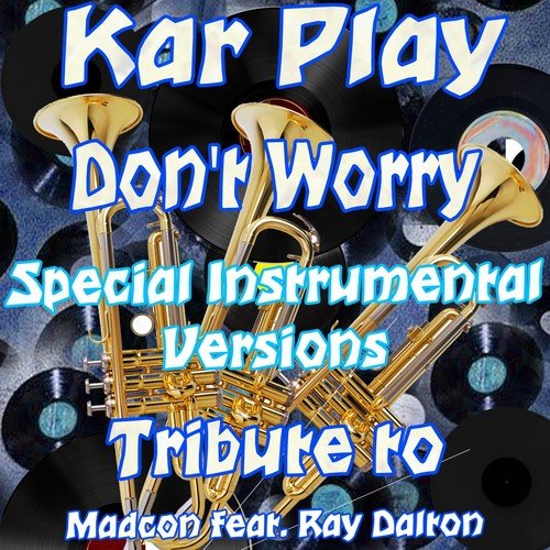 Don't Worry (Special Instrumental Versions:Tribute to Madcon Feat. Ray Dalton)
