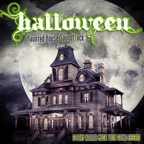 Halloween: Haunted House Soundtrack (Spooky Horror Music With Sound Effects)