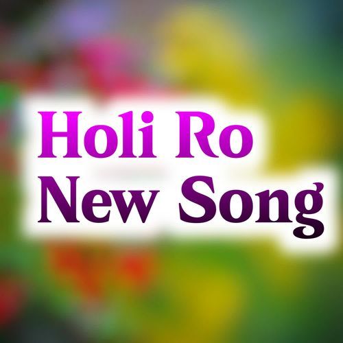 Holi Ro New Song