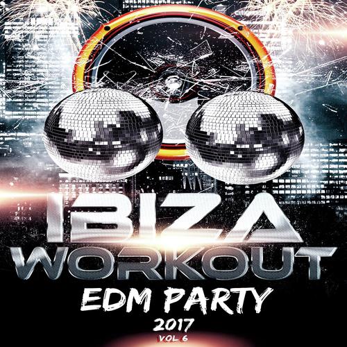 Ibiza Workout EDM Party 2017 Vol. 6