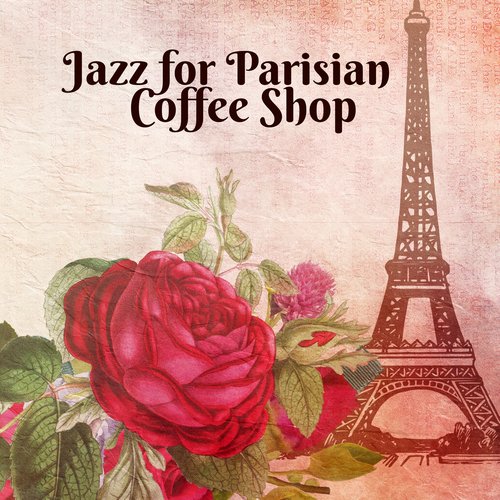 Jazz for Parisian Coffee Shop: The Very Best of Piano Jazz with Others Instruments, Café Lounge Club, Relaxing Background for French Restaurant, Just Relax with Coffee