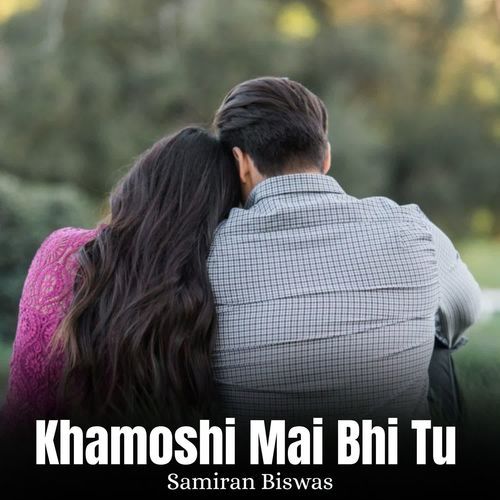 Khamoshi Mai Bhi Tu