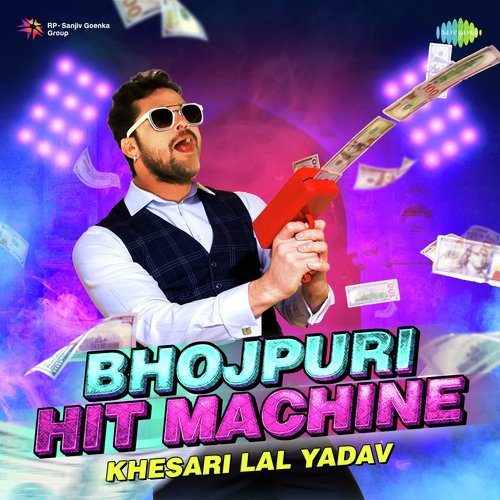 Khesari Lal Yadav - Bhojpuri Hit Machine